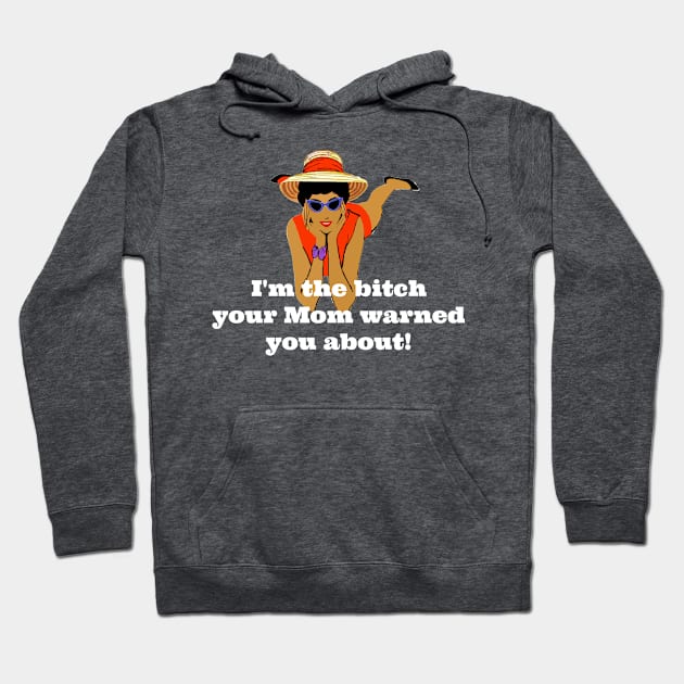 Vintage I'm The Bitch Your Mom Warned You About (White Text) Hoodie by KellyCreates